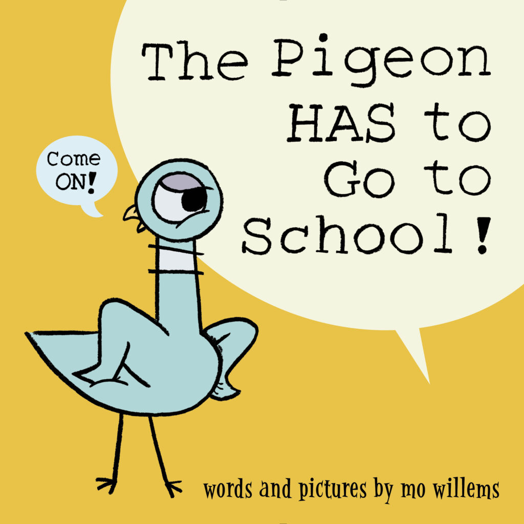 Book cover of The Pigeon HAS to Go to School by Mo Willems, which includes an image of an illustrated pigeon standing with his wings on his hips, saying "Come ON!" 